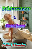 Deliverance In Christ Jesus (eBook, ePUB) Deliverance In Christ Jesus (eBook, ePUB)