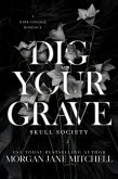 Dig Your Grave: A Dark College Romance (Skull Society, #2) (eBook, ePUB) Dig Your Grave: A Dark College Romance (Skull Society, #2) (eBook, ePUB)