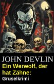 Ein Werwolf, der hat Zähne: Gruselkrimi (eBook, ePUB) Ein Werwolf, der hat Zähne: Gruselkrimi (eBook, ePUB)