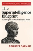 The Superintelligence Blueprint: Planning for an AI-Dominated World. (eBook, ePUB) The Superintelligence Blueprint: Planning for an AI-Dominated World. (eBook, ePUB)