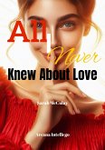 All I Never Knew About Love (eBook, ePUB) All I Never Knew About Love (eBook, ePUB)