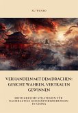 Verhandeln mit dem Drachen: Gesicht wahren, Vertrauen gewinnen (eBook, ePUB) Verhandeln mit dem Drachen: Gesicht wahren, Vertrauen gewinnen (eBook, ePUB)
