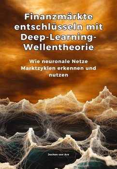 Finanzmärkte entschlüsseln mit Deep-Learning-Wellentheorie (eBook, ePUB) - Arx, Jochen von