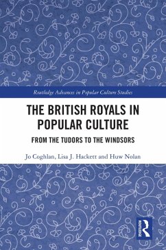 The British Royals in Popular Culture (eBook, ePUB) - Coghlan, Jo; Hackett, Lisa J.; Nolan, Huw