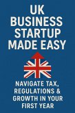 UK Business Startup Made Easy: Navigate Tax, Regulations & Growth in Your First Year (eBook, ePUB)