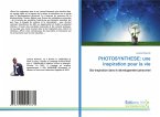 PHOTOSYNTHESE: une inspiration pour la vie PHOTOSYNTHESE: une inspiration pour la vie
