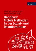 Handbuch Mobile Methoden in der Sozial- und Raumforschung Handbuch Mobile Methoden in der Sozial- und Raumforschung