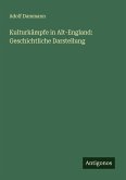 Kulturkämpfe in Alt-England: Geschichtliche Darstellung Kulturkämpfe in Alt-England: Geschichtliche Darstellung