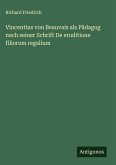 Vincentius von Beauvais als Pädagog nach seiner Schrift De eruditione filiorum regalium