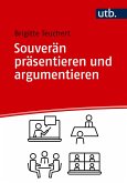 Souverän präsentieren und argumentieren Souverän präsentieren und argumentieren
