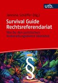 Survival Guide Rechtsreferendariat Survival Guide Rechtsreferendariat