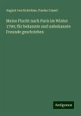 Meine Flucht nach Paris im Winter 1790; für bekannte und unbekannte Freunde geschrieben Meine Flucht nach Paris im Winter 1790; für bekannte und unbekannte Freunde geschrieben