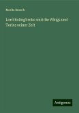 Lord Bolingbroke und die Whigs und Tories seiner Zeit Lord Bolingbroke und die Whigs und Tories seiner Zeit