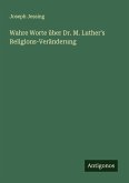 Wahre Worte über Dr. M. Luther's Religions-Veränderung