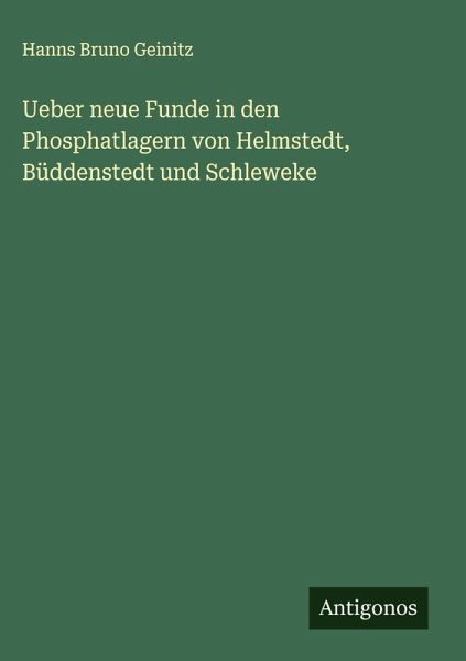 Ueber neue Funde in den Phosphatlagern von Helmstedt, Büddenstedt und Schleweke Ueber neue Funde in den Phosphatlagern von Helmstedt, Büddenstedt und Schleweke