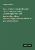Ueber eine Beweismethode in der Zahlentheorie und einige Anwendungen derselben: insbesondere auf das Reciprocitätsgesetz in der Theorie der quadratischen Reste