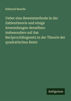 Cover Ueber eine Beweismethode in der Zahlentheorie und einige Anwendungen derselben: insbesondere auf das Reciprocitätsgesetz in der Theorie der quadratischen Reste