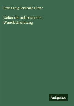 Cover Ueber die antiseptische Wundbehandlung