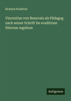 Cover Vincentius von Beauvais als Pädagog nach seiner Schrift De eruditione filiorum regalium