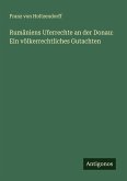 Rumäniens Uferrechte an der Donau: Ein völkerrechtliches Gutachten Rumäniens Uferrechte an der Donau: Ein völkerrechtliches Gutachten