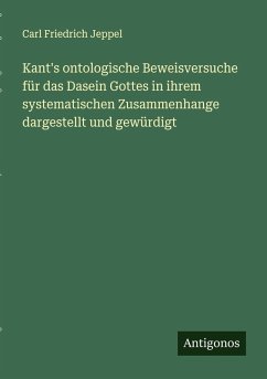 Cover Kant's ontologische Beweisversuche für das Dasein Gottes in ihrem systematischen Zusammenhange dargestellt und gewürdigt