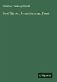 Zwei Titanen, Prometheus und Faust Zwei Titanen, Prometheus und Faust