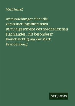 Cover Untersuchungen über die versteinerungsführenden Diluvialgeschiebe des norddeutschen Flachlandes, mit besonderer Berücksichtigung der Mark Brandenburg
