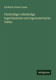 Fünfstellige vollständige logarithmische und trigonometrische Tafeln Fünfstellige vollständige logarithmische und trigonometrische Tafeln