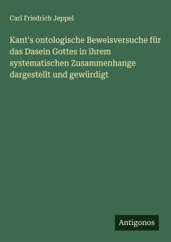 Cover Kant's ontologische Beweisversuche für das Dasein Gottes in ihrem systematischen Zusammenhange dargestellt und gewürdigt