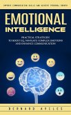 Emotional Intelligence: Improve Communication Skills and Achieve Personal Growth (Practical Strategies to Boost Eq, Navigate Complex Emotions and Enhance Communication) (eBook, ePUB)