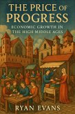 The Price of Progress: Economic Growth in the High Middle Ages (eBook, ePUB) The Price of Progress: Economic Growth in the High Middle Ages (eBook, ePUB)
