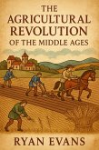 The Agricultural Revolution of the Middle Ages (eBook, ePUB) The Agricultural Revolution of the Middle Ages (eBook, ePUB)