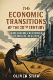 The Economic Transitions of the 20th Century: From Agrarian Economies to Industrial Giants (eBook, ePUB) The Economic Transitions of the 20th Century: From Agrarian Economies to Industrial Giants (eBook, ePUB)