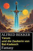 Yarum und die Zauberin von Bal-Kadasch: Fantasy (eBook, ePUB)