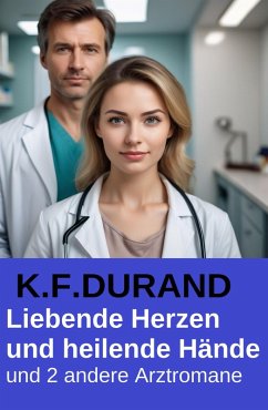 Cover Liebende Herzen und heilende Hände und 2 andere Arztromane (eBook, ePUB)