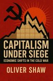 Capitalism Under Siege: Economic Shifts in the Cold War (eBook, ePUB) Capitalism Under Siege: Economic Shifts in the Cold War (eBook, ePUB)