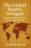 The Global South's Struggle: Economic Independence in the 20th Century (eBook, ePUB) The Global South's Struggle: Economic Independence in the 20th Century (eBook, ePUB)