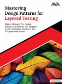 Mastering Design Patterns for Layered Testing: Master Strategic Test Design, Enhance Automation, and Integrate CI/CD Seamlessly Across API and UI Layers with Python (eBook, ePUB)