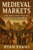 Medieval Markets: The Rise and Fall of Urban Economies (eBook, ePUB) Medieval Markets: The Rise and Fall of Urban Economies (eBook, ePUB)