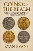 Coins of the Realm: The Evolution of Currency in Medieval Europe (eBook, ePUB) Coins of the Realm: The Evolution of Currency in Medieval Europe (eBook, ePUB)