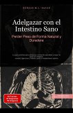 Adelgazar con el Intestino Sano: Perder Peso de Forma Natural y Duradera (eBook, ePUB) Adelgazar con el Intestino Sano: Perder Peso de Forma Natural y Duradera (eBook, ePUB)