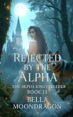 Rejected by the Alpha King (The Alpha King's Breeder, #13) (eBook, ePUB) Rejected by the Alpha King (The Alpha King's Breeder, #13) (eBook, ePUB)