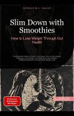 Slim Down with Smoothies: How to Lose Weight Through Gut Health (eBook, ePUB) Slim Down with Smoothies: How to Lose Weight Through Gut Health (eBook, ePUB)
