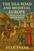 The Silk Road and Medieval Europe: Trade, Wealth, and Exchange (eBook, ePUB) The Silk Road and Medieval Europe: Trade, Wealth, and Exchange (eBook, ePUB)