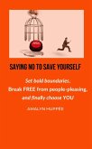 Saying No to Save Yourself (eBook, ePUB) Saying No to Save Yourself (eBook, ePUB)