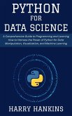 Python for Data Science: A Comprehensive Guide to Programming and Learning How to Harness the Power of Python for Data Manipulation, Visualization, and Machine Learning (eBook, ePUB) Python for Data Science: A Comprehensive Guide to Programming and Learning How to Harness the Power of Python for Data Manipulation, Visualization, and Machine Learning (eBook, ePUB)
