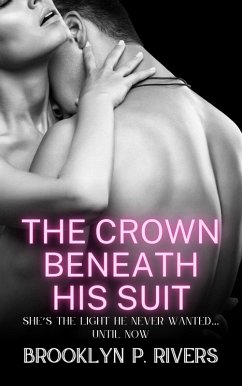 The Crown Beneath His Suit: She's the Light He Never Wanted... Until Now (eBook, ePUB) - Rivers, Brooklyn P.
