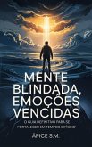 Mente Blindada, Emoções Vencidas O Guia Definitivo para se Fortalecer em Tempos Difíceis (eBook, ePUB) Mente Blindada, Emoções Vencidas O Guia Definitivo para se Fortalecer em Tempos Difíceis (eBook, ePUB)