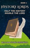 History Lord: Half the History Double the Lord (eBook, ePUB) History Lord: Half the History Double the Lord (eBook, ePUB)