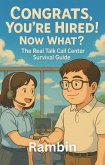 Congrats, You're Hired! Now What? - The Real Talk Call Center Survival Guide (eBook, ePUB) Congrats, You're Hired! Now What? - The Real Talk Call Center Survival Guide (eBook, ePUB)